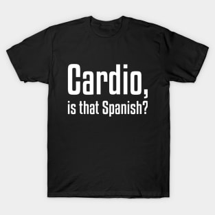 Cardio, is that Spanish? Funny Workout T-Shirt